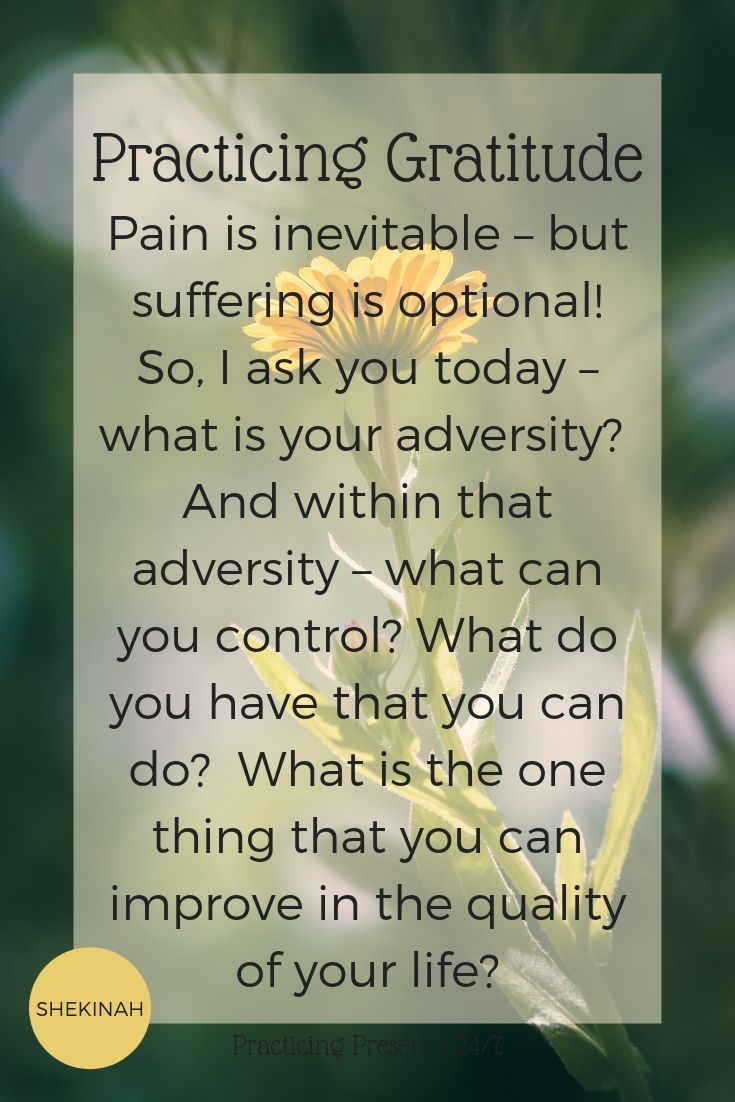 pain is inevitable – but suffering is optional! So, I ask you today – what is your adversity? And within that adversity – what can you control? What do you have that you can do? What is the one thing that you can improve in the quality of your life?